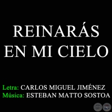 REINARÁS EN MI CIELO - Letra: CARLOS MIGUEL JIMÉNEZ